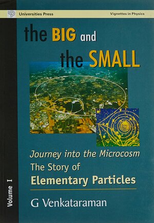 The Big And The Small: V. 1: Journey Into The Microcosm The Story Of Elementary Particles by G. Venkataraman