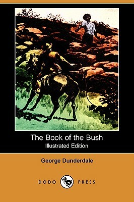 The Book of the Bush (Illustrated Edition) (Dodo Press) by George Dunderdale