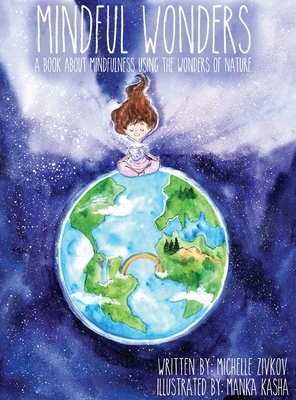 Mindful Wonders: A book about mindfulness using the wonders of nature by Michelle Zivkov