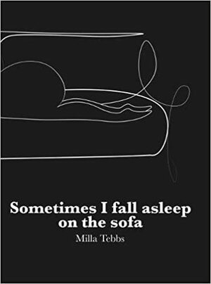 Sometimes I fall asleep on the sofa by Milla Tebbs