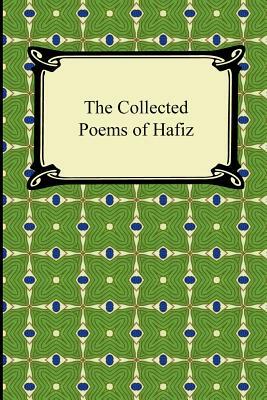 The Collected Poems of Hafiz by Hafiz