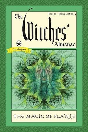 The Witches' Almanac, Issue 37, Spring 2018-Spring 2019: The Magic of Plants by Theitic, Theitic