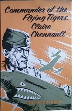 Commander of the Flying Tigers: Claire Lee Chennault by Joe Archibald