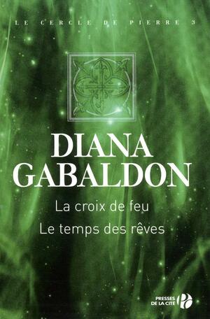 La Croix de feu / Le Temps des rêves by Diana Gabaldon