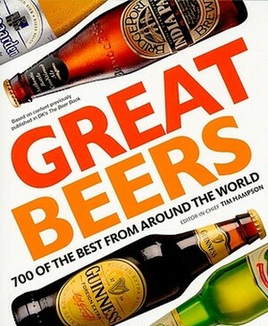 Great Beers: 700 of the Best from Around the World by Tim Hampson