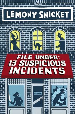 File Under: 13 Suspicious Incidents by Lemony Snicket