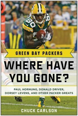 Green Bay Packers: Where Have You Gone? by Chuck Carlson