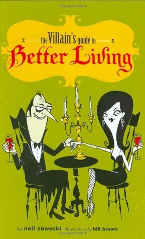 The Villain's Guide to Better Living by Neil Zawacki, Bill Brown