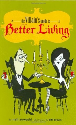 The Villain's Guide to Better Living by Bill Brown, Neil Zawacki