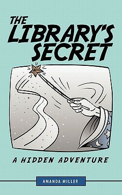 The Library's Secret: A Hidden Adventure by Amanda Miller