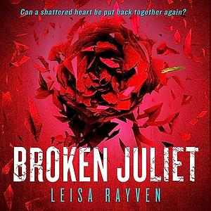 Broken Juliet by Leisa Rayven