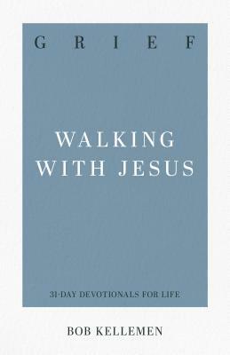 Grief: Walking with Jesus by Bob Kellemen