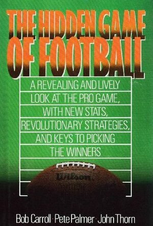 The Hidden Game of Football by Pete Palmer, John Thorn, Bob Carroll