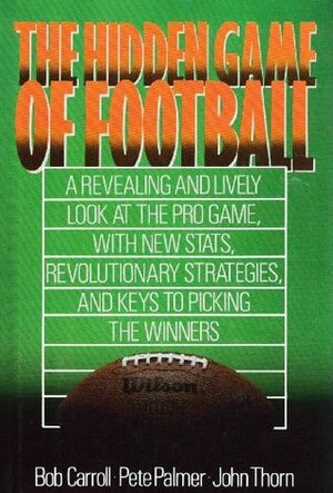 The Hidden Game of Football by Pete Palmer, John Thorn, Bob Carroll