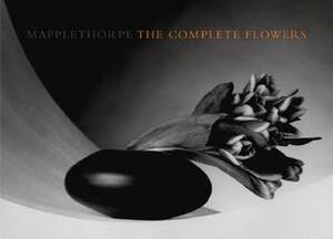 The Complete Flowers by Robert Mapplethorpe