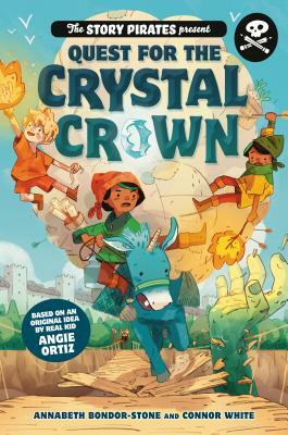 Quest for the Crystal Crown by Connor White, Story Pirates, Annabeth Bondor-Stone
