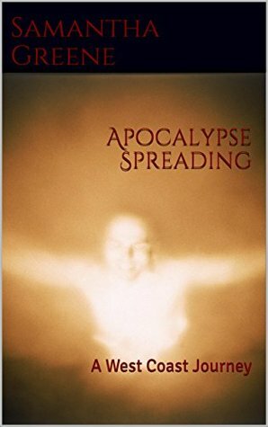 Apocalypse Spreading: A West Coast Journey by Samantha Greene