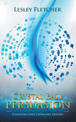 Crystal Ball Persuasion by Lesley Fletcher