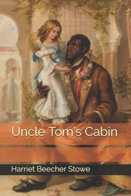 Uncle Tom's Cabin by Harriet Beecher Stowe