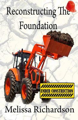 Reconstructing The Foundation by Melissa Richardson