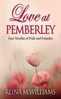 Love at Pemberley: Four Novellas of Pride and Prejudice by Reina M. Williams