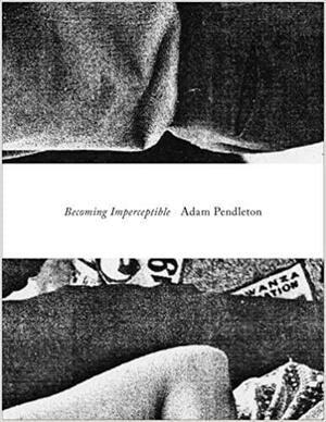 Adam Pendleton: Becoming Imperceptible by Adam Pendleton