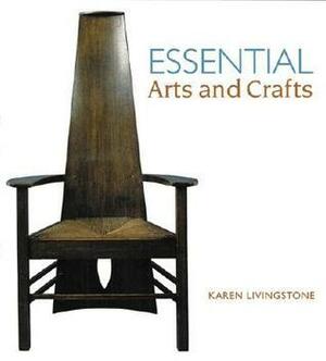 Essential Arts and Crafts by Karen Livingstone