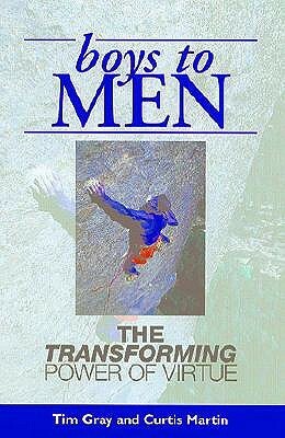 Boys to Men: The Transforming Power of Virtue by Curtis Martin, Tim Gray