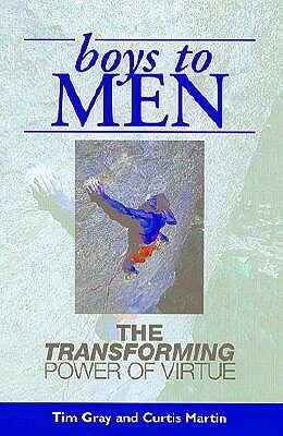 Boys to Men: The Transforming Power of Virtue by Tim Gray, Curtis Martin