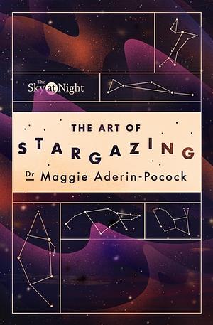 The Sky at Night: the Art of Stargazing: My Essential Guide to Navigating the Night Sky by Maggie Aderin-Pocock