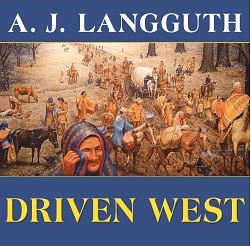 Driven West: Andrew Jackson and the Trail of Tears to the Civil War by A.J. Langguth