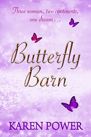 Butterfly Barn: Three Women, two continents, one dream … by Karen Power