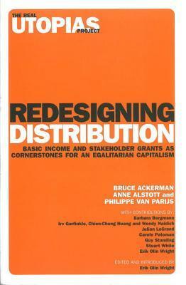 Redesigning Distribution: Basic Income and Stakeholder Grants as Cornerstones for an Egalitarian Capitalism by Philippe van Parijs, Bruce A. Ackerman