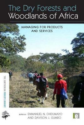 The Dry Forests and Woodlands of Africa: Managing for Products and Services by 
