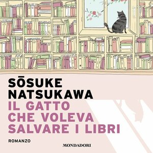 Il gatto che voleva salvare i libri by Sōsuke Natsukawa