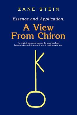 Essence and Application, a View from Chiron by Zane B. Stein