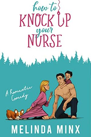 How to Knock Up Your Nurse: A Billionaire Secret Baby Romantic Comedy by Melinda Minx