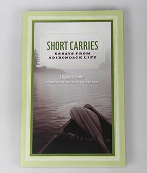 Short Carries: Essays from Adirondack Life by Elizabeth Folwell