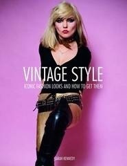 Vintage Style: 25 Iconic Fashion Looks and How to Get Them by Sarah Kennedy