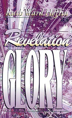 Revelation Glory by Ruth Ward Heflin