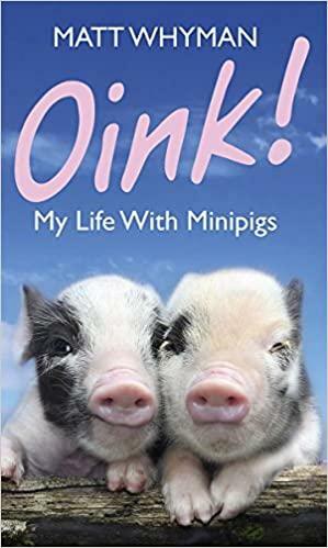 Oink: My Life with Mini-Pigs by Matt Whyman