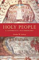 Holy People: A Liturgical Ecclesiology by Gordon W. Lathrop