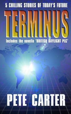 Terminus: Includes the novella 'BRITISH DAYLIGHT PLC' by Pete Carter