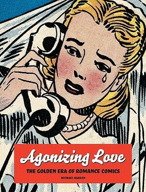 Agonizing Love: The Golden Era of Romance Comics by Michael Barson