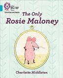 Collins Big Cat Phonics for Letters and Sounds - the Only Rosie Maloney: Band 7/Turquoise by Charlotte Middleton