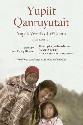 Yup'ik Words of Wisdom: Yupiit Qanruyutait, New Edition by 