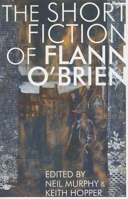 The Short Fiction of Flann O'Brien by Flann O'Brien