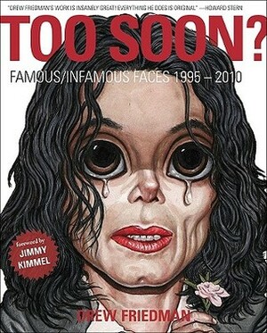 Too Soon?: Famous/Infamous Faces, 1995-2010 by Jimmy Kimmel, Drew Friedman