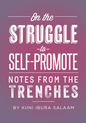 On the Struggle to Self-Promote: Notes From the Trenches by Kiini Ibura Salaam