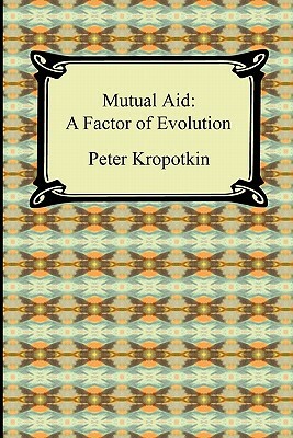 Mutual Aid: A Factor of Evolution by Peter Kropotkin